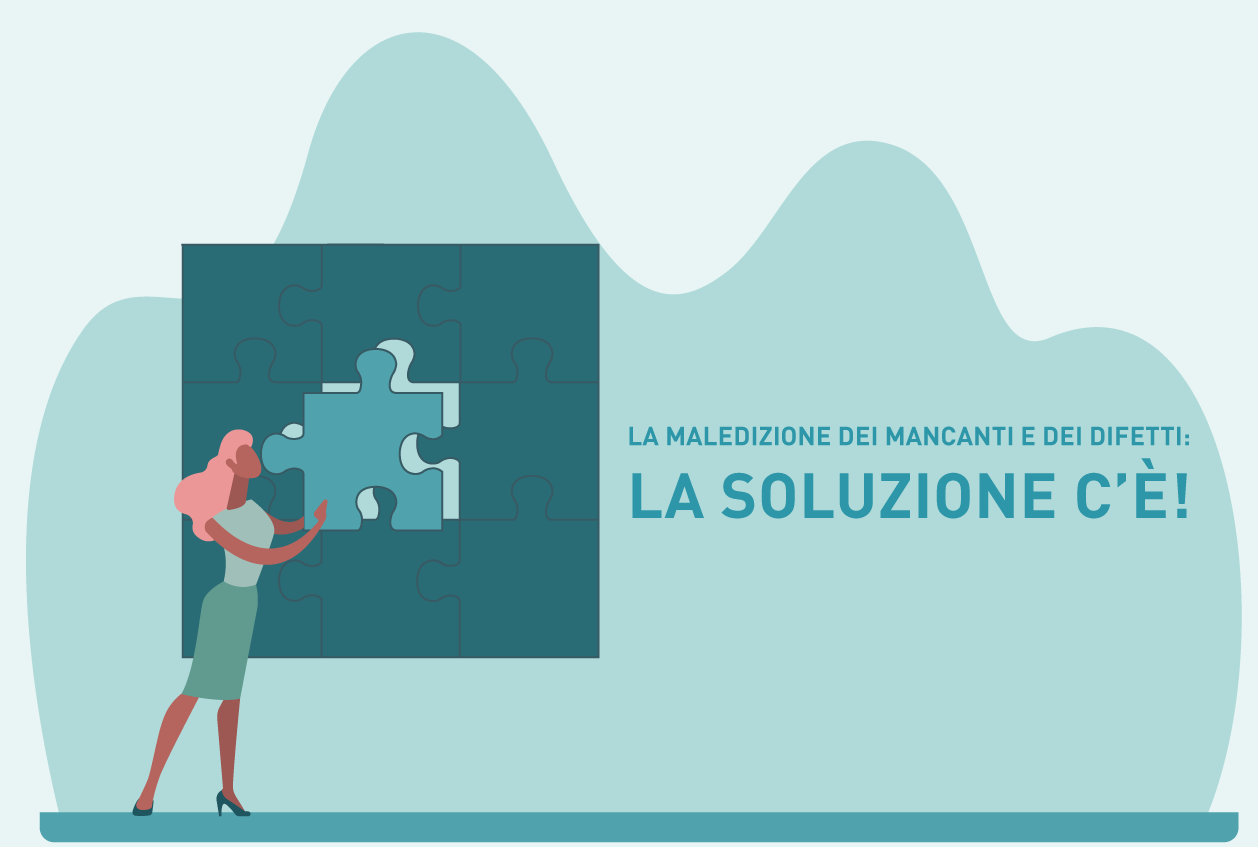 La maledizione dei mancanti e dei difetti: la soluzione c'è!